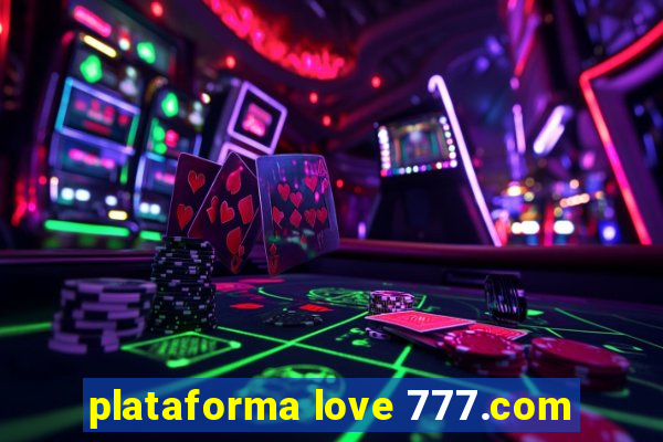 plataforma love 777.com